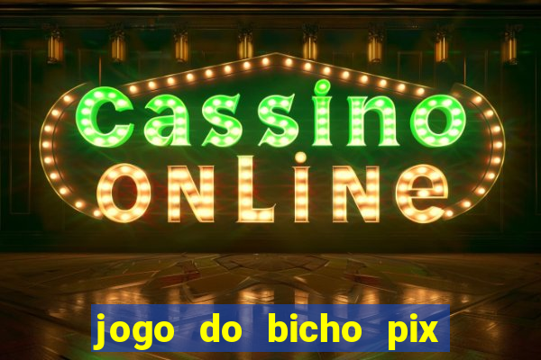 jogo do bicho pix da sorte